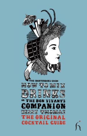 Cover of the book How to Mix Drinks or The Bon Vivant's Companion by Marcel Proust, John Ruskin, Eric Karpeles, Damion Searls