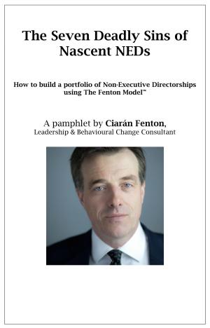 Cover of the book The Seven Deadly Sins of Nascent NEDs: How to build a portfolio of Non-Executive Directorships using The Fenton Model by Elizabeth P Tierney