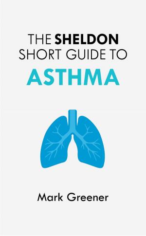 Cover of the book The Sheldon Short Guide to Asthma by Gavin Betts