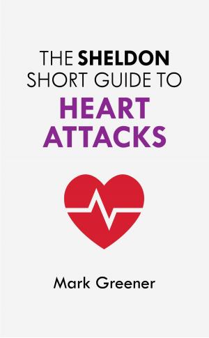 Cover of the book The Sheldon Short Guide to Heart Attacks by Steve Bavister, Amanda Vickers