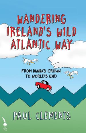 Cover of the book Wandering Ireland's Wild Atlantic Way: From Banba's Crown to World's End by Charlie Mulqueen, Brendan O'Dowd
