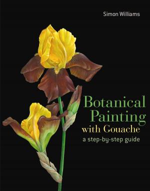 Cover of the book Botanical Painting with Gouache by Paul Gogarty