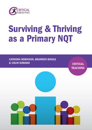 Cover of the book Surviving and Thriving as a Primary NQT by Caroline Bligh, Sue Chambers, Chelle Davison, Ian Lloyd, Jackie Musgrave, June O'Sullivan, Susan Waltham