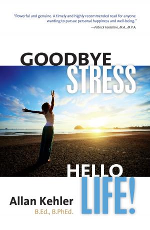 Cover of the book Goodbye Stress, Hello Life! by 