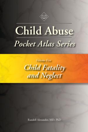 Cover of the book Child Abuse Pocket Atlas, Volume 5 by Angelo P. Giardino, MD, PhD, Diana Faugno, MSN, RN, CPN, Mary J. Spencer, MD, Michael L. Weaver, MD, FACEP, CDM, Patricia M. Speck, DNSc, APN, FNP-BC, DF-IAFN, FAAFS, FAAN
