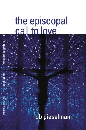 Cover of the book The Episcopal Call to Love by Mary Ann Konarzewski