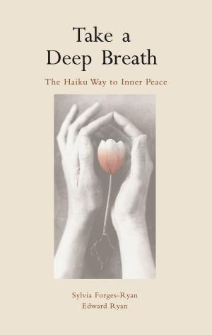 Cover of the book Take a Deep Breath: The Haiku Way to Inner Peace by Basil Guy