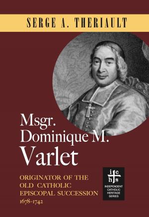 Book cover of Msgr. Dominique M. Varlet: Originator of the Old Catholic Episcopal Succession 1678-1742
