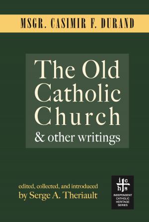 Cover of the book The Old Catholic Church and Other Writings by Alistair Bate
