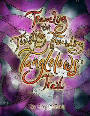 Cover of the book Traveling the Twisting Troubling Tanglelows' Trail by Tim Miller