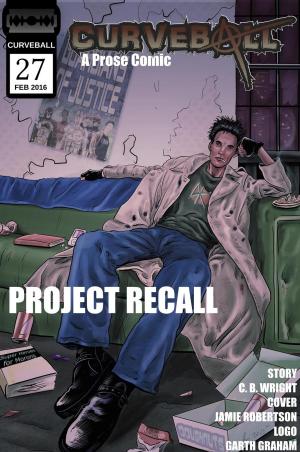 Cover of the book Curveball Issue 27: Project Recall by Allison D. Reid