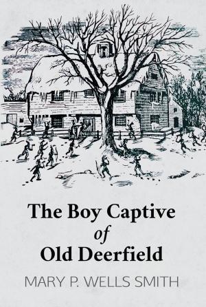 Cover of the book The Boy Captive of Old Deerfield by Thomas Chalmers