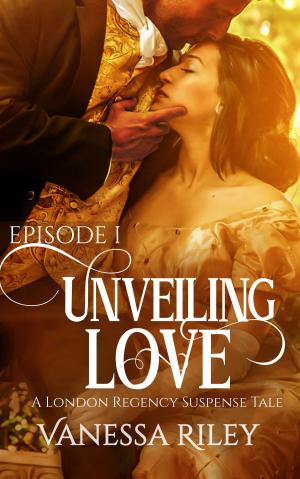 Book cover of Unveiling Love: A Regency Romance (A London Regency Romantic Suspense Tale Book 1)