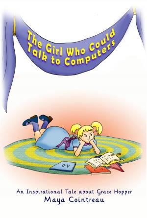 Cover of the book The Girl Who Could Talk to Computers: An Inspirational Tale About Grace Hopper by Ellis Logan
