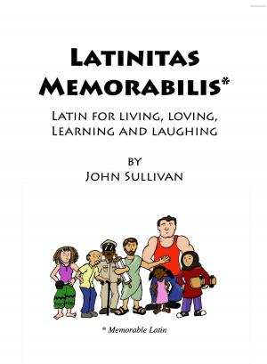 Book cover of Latinitas Memorabilis: Latin for Living, Loving, Learning and Laughing