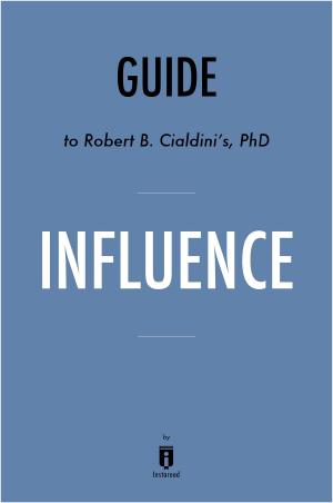 Cover of the book Guide to Robert B. Cialdini’s, PhD Influence by Instaread by Instaread