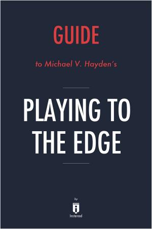 Cover of the book Guide to Michael V. Hayden’s Playing to the Edge by Instaread by Instaread