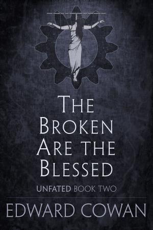 Cover of the book The Broken Are the Blessed (Unfated, Book Two) by Cary Christopher