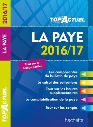 Cover of the book TOP Actuel La Paye 2016/2017 by Véronique Bourhis, Laurence Allain Le Forestier, Cécile Avezard-Roger, Claude Beucher-Marsal