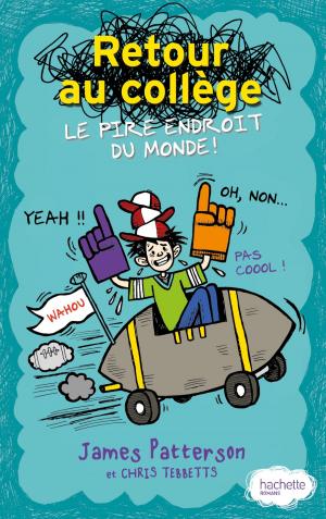 Cover of the book Retour au collège, le pire endroit du monde by James Patterson