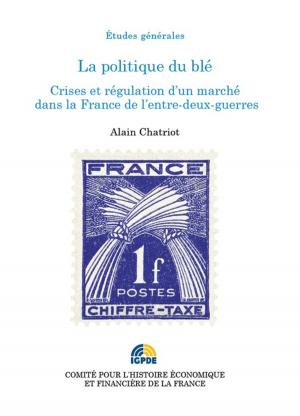Cover of the book La politique du blé by Gérard Bossuat