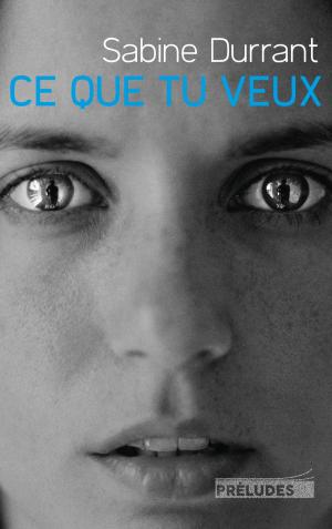 bigCover of the book Ce que tu veux by 