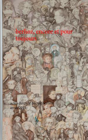 Cover of the book berlioz, encore et pour toujours by Jürgen Vagt