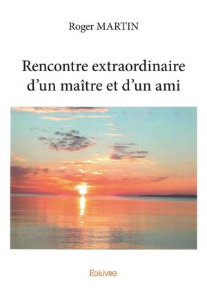 Cover of the book Rencontre extraordinaire d'un maître et d'un ami by Philippe Hourlay