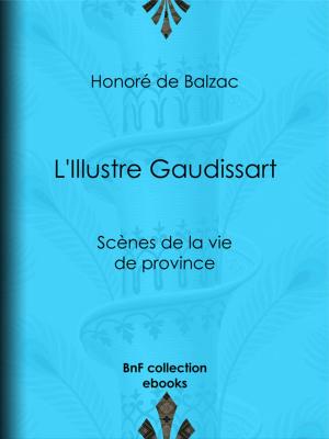 Cover of the book L'Illustre Gaudissart by Sébastien-Roch Nicolas de Chamfort, Pierre René Auguis