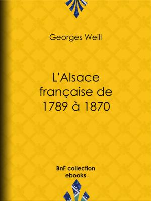 Cover of the book L'Alsace française de 1789 à 1870 by Maurice Gratiot