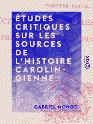 Cover of the book Études critiques sur les sources de l'histoire carolingienne by Claudio Jannet
