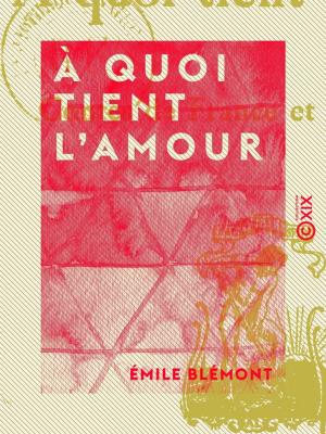 Cover of the book À quoi tient l'amour by Charles Monselet
