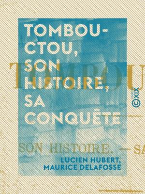 Cover of the book Tombouctou, son histoire, sa conquête by Philippe Tamizey de Larroque