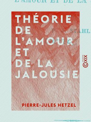 Cover of the book Théorie de l'amour et de la jalousie by Jules Claretie, Édouard Lockroy