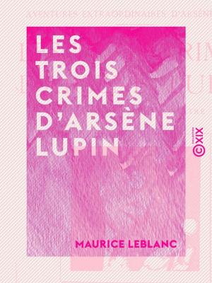 Cover of the book Les Trois Crimes d'Arsène Lupin by Ernest Renan, Julien Lemer