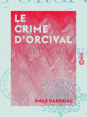 Cover of the book Le Crime d'Orcival by Thomas Wright, Amédée Pichot