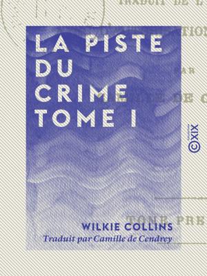 Cover of the book La Piste du crime - Tome I by Joseph Méry