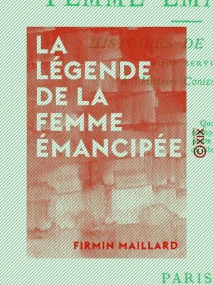 Cover of the book La Légende de la femme émancipée by Lucien-Anatole Prévost-Paradol