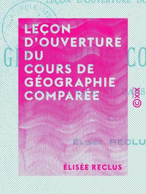 Cover of the book Leçon d'ouverture du cours de géographie comparée by Arthur Mangin