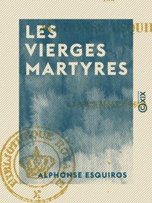Cover of the book Les Vierges martyres by Alexandre Schanne