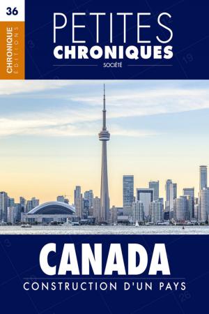 Cover of the book Petites Chroniques #36 : Canada : Construction d'un pays by Éditions Chronique