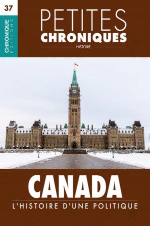 Cover of the book Petites Chroniques #37 : Canada : L'Histoire d'une politique by Éditions Chronique