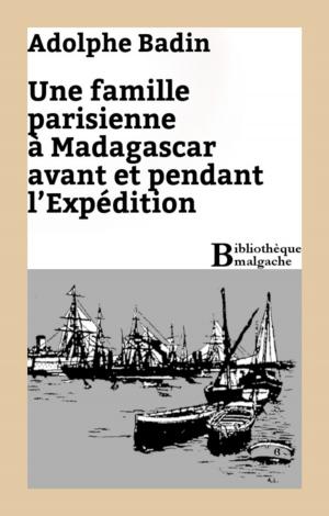 Cover of the book Une famille parisienne à Madagascar avant et pendant l'Expédition by Charles Renel