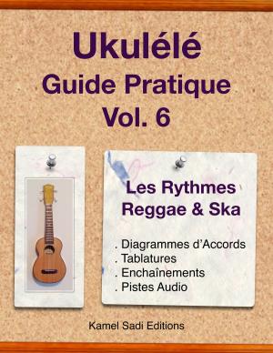 Cover of the book Ukulele Guide Pratique Vol. 6 by Kamel Sadi