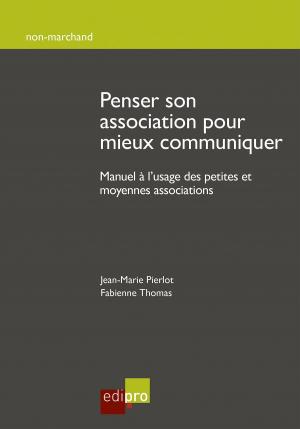 Cover of the book Penser son association pour mieux communiquer by Thierry Mercken, Claudine Lambermont, Daniel Mercken