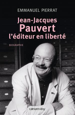 bigCover of the book Jean-Jacques Pauvert - L'éditeur en liberté by 