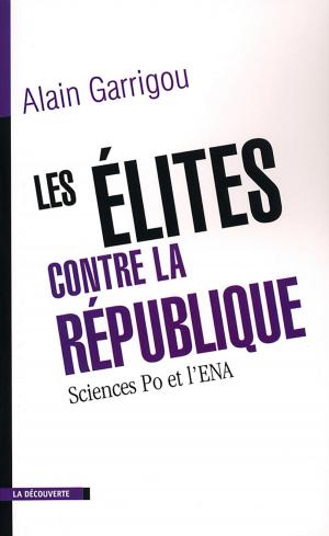 Cover of the book Les élites contre la République by Laurence DE COCK, Sébastien FONTENELLE, Mona CHOLLET, Olivier CYRAN