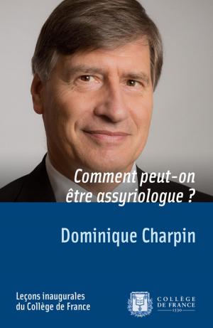 Cover of the book Comment peut-on être assyriologue ? by Gérard Fussman