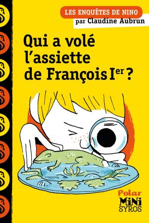 Cover of the book Qui a volé l'assiette de François Ier ? by Florence Hinckel