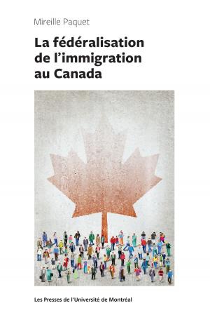 Cover of the book La fédéralisation de l'immigration au Canada by Natacha Brunelle, Chantal Plourde, Serge Brochu